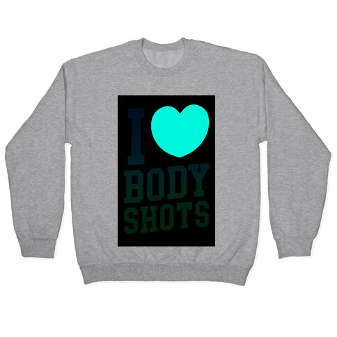 I Love Body Shots Pullover