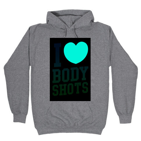 I Love Body Shots Hooded Sweatshirt