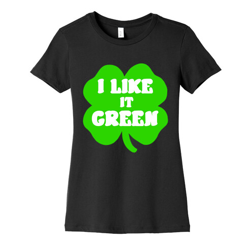 I Like it Green Womens T-Shirt