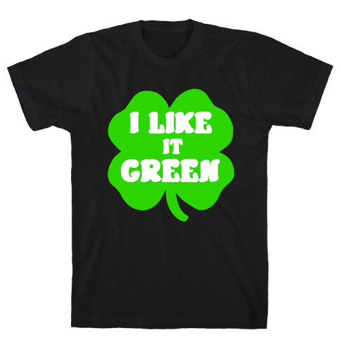 I Like it Green T-Shirt