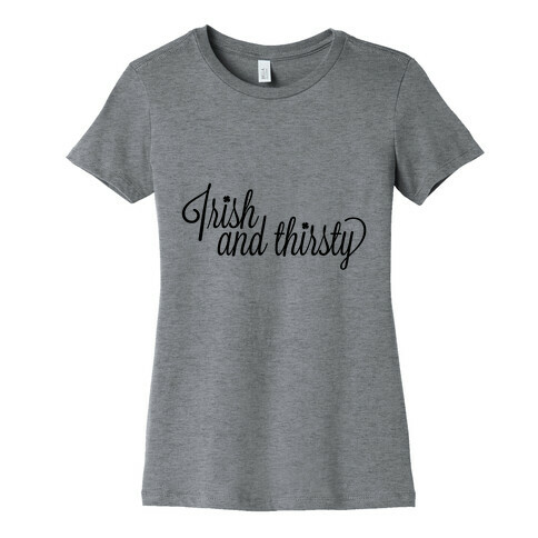 Irish and Thirsty Womens T-Shirt