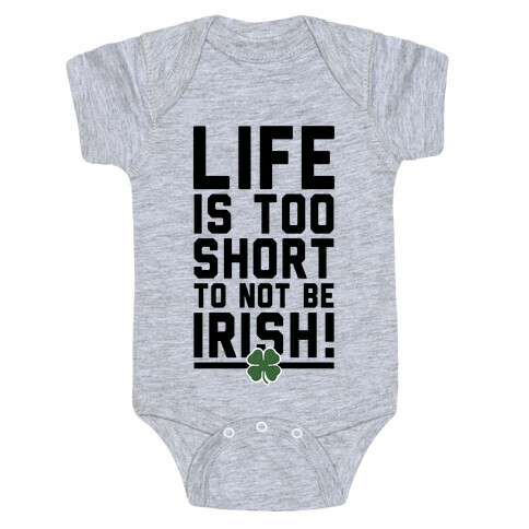 Life is Too Short to Not Be Irish Baby One-Piece