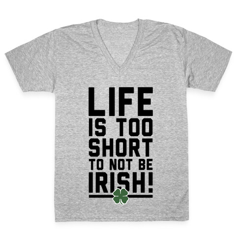 Life is Too Short to Not Be Irish V-Neck Tee Shirt
