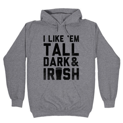 I Like Em Tall Dark & Irish Hooded Sweatshirt