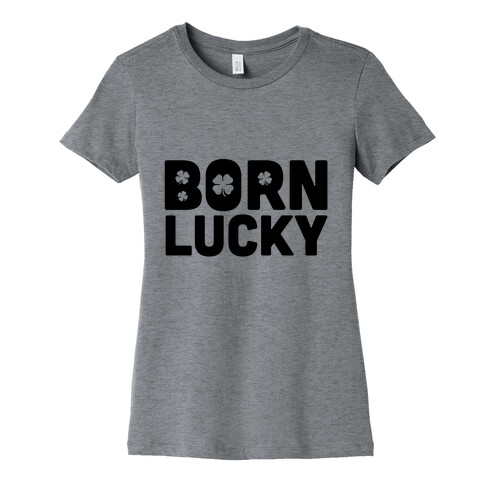 Born Lucky Womens T-Shirt