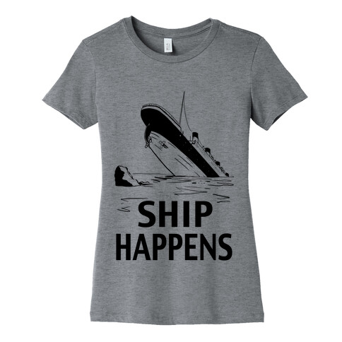 Ship Happens Womens T-Shirt