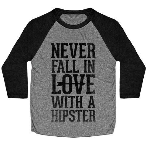 Never Fall In Love With a Hipster Baseball Tee