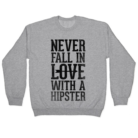 Never Fall In Love With a Hipster Pullover