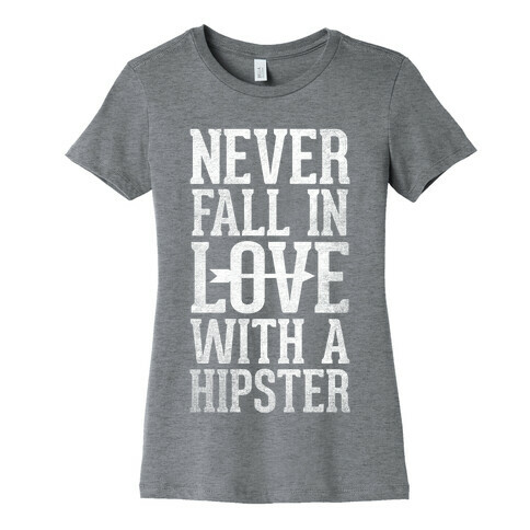 Never Fall In Love With a Hipster Womens T-Shirt