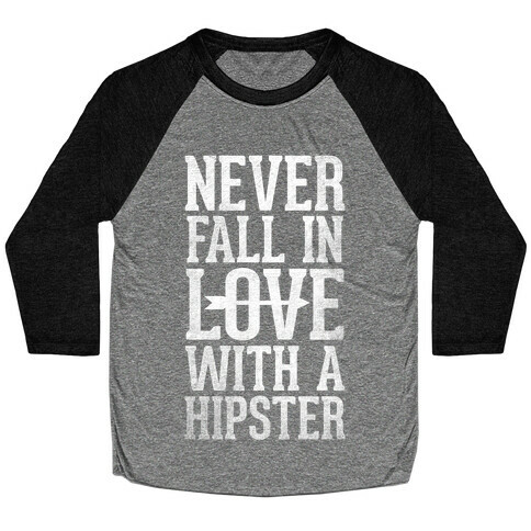 Never Fall In Love With a Hipster Baseball Tee