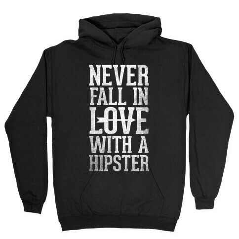 Never Fall In Love With a Hipster Hooded Sweatshirt