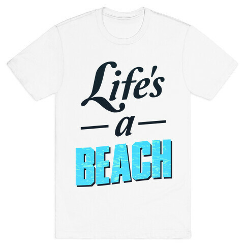 Life's a Beach (tee) T-Shirt