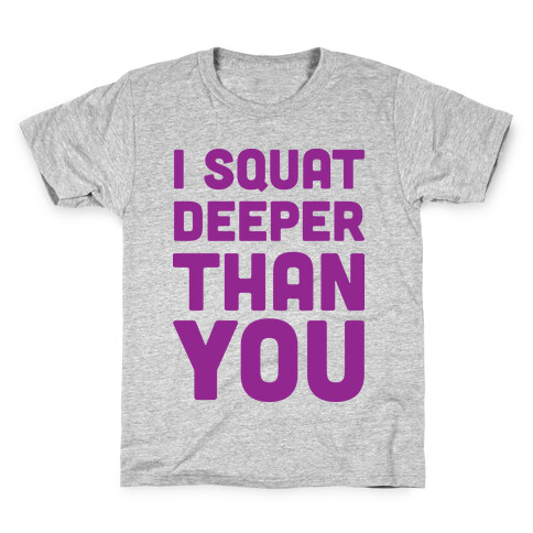 I Squat Deeper Than You Kids T-Shirt