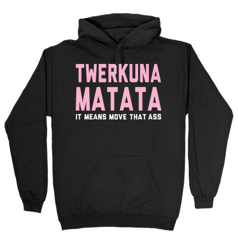 Twerkuna Matata Hooded Sweatshirt