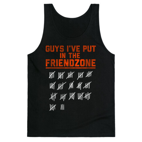 Guys I've Put in the Friend Zone Tank Top