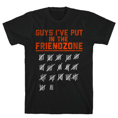 Guys I've Put in the Friend Zone T-Shirt