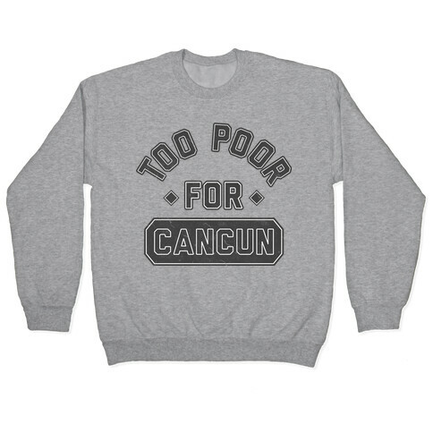 Too Poor For Cancun Pullover