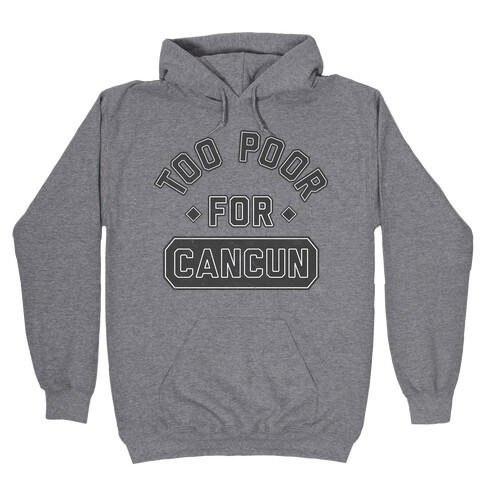Too Poor For Cancun Hooded Sweatshirt