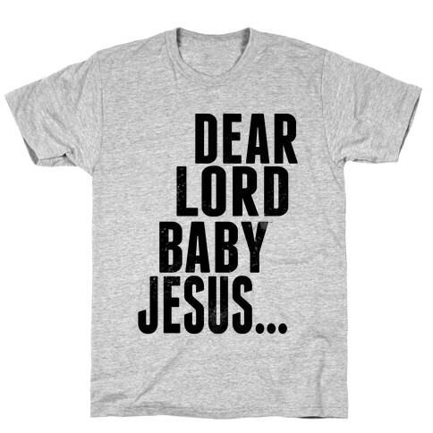 Dear Lord Baby Jesus T-Shirt