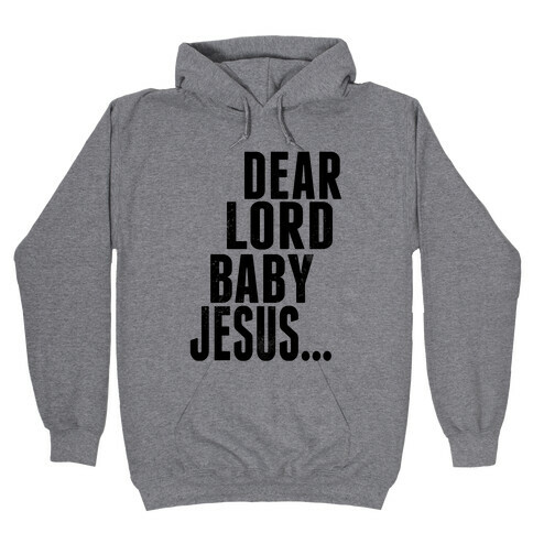 Dear Lord Baby Jesus Hooded Sweatshirt