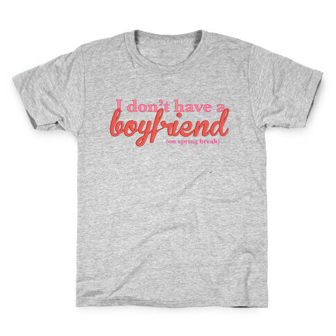 I Don't Have a Boyfriend (On Spring Break) Kids T-Shirt