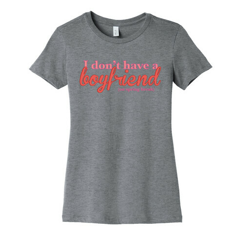 I Don't Have a Boyfriend (On Spring Break) Womens T-Shirt