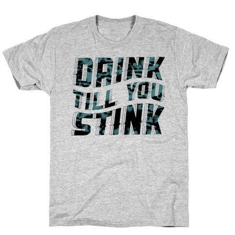 Drink Till You Stink T-Shirt