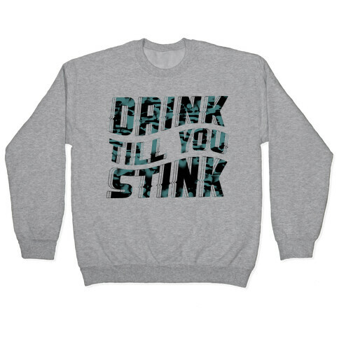 Drink Till You Stink Pullover