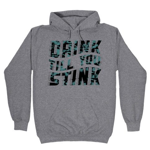 Drink Till You Stink Hooded Sweatshirt
