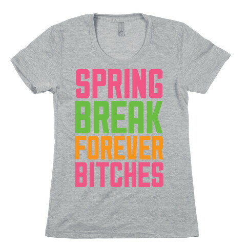 Spring Break Forever Bitches Womens T-Shirt