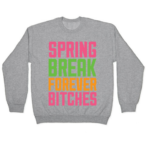 Spring Break Forever Bitches Pullover