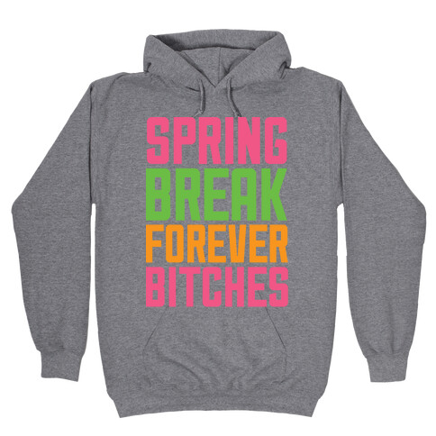 Spring Break Forever Bitches Hooded Sweatshirt