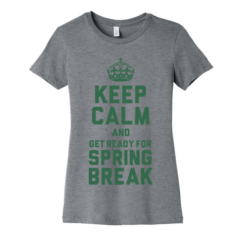 Keep Calm and Get Ready for Spring Break Womens T-Shirt