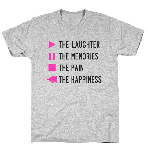 Play The Laughter, Pause The Memories T-Shirt