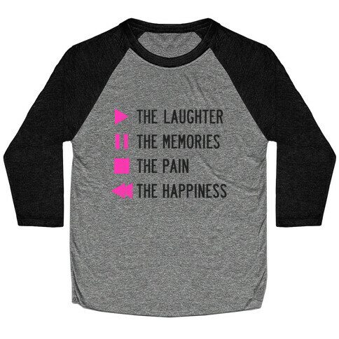 Play The Laughter, Pause The Memories Baseball Tee