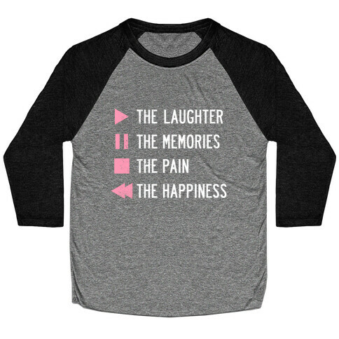 Play The Laughter, Pause The Memories Baseball Tee