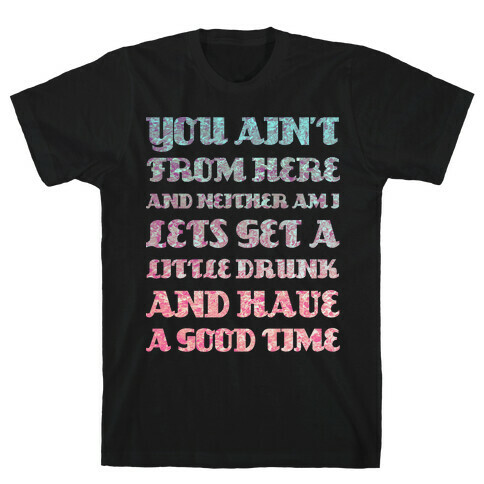 Let's Get Drunk and Have a Good Time T-Shirt