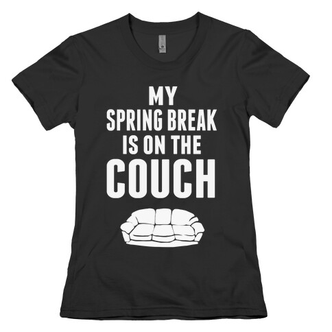 My Spring Break is on the Couch! Womens T-Shirt