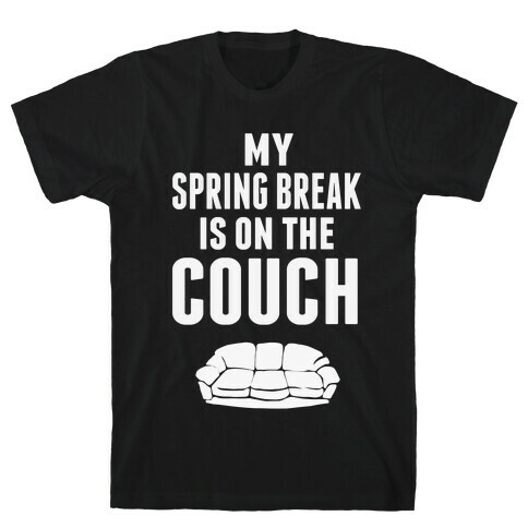 My Spring Break is on the Couch! T-Shirt
