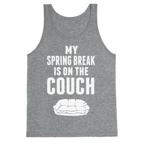 My Spring Break is on the Couch Tank Top