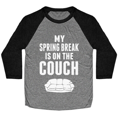 My Spring Break is on the Couch Baseball Tee