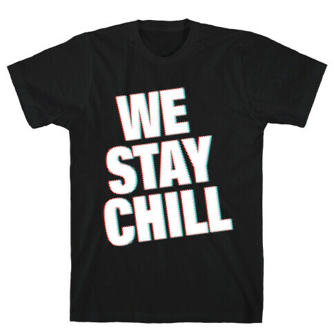 We Stay Chill T-Shirt