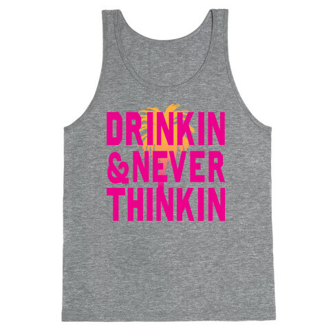 Drinkin & Never Thinkin Tank Top