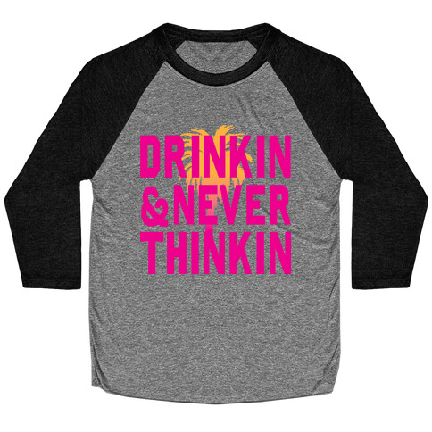 Drinkin & Never Thinkin Baseball Tee