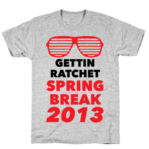 Gettin Ratchet Spring Break T-Shirt