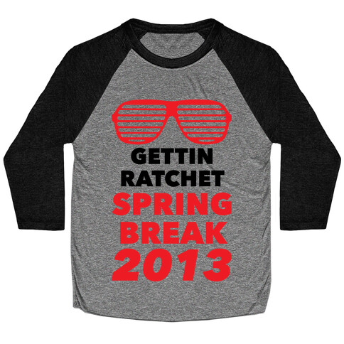 Gettin Ratchet Spring Break Baseball Tee