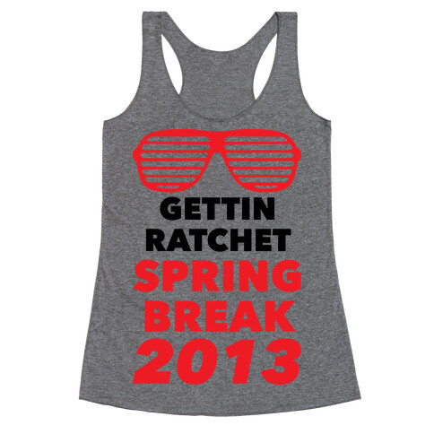 Gettin Ratchet Spring Break Racerback Tank Top