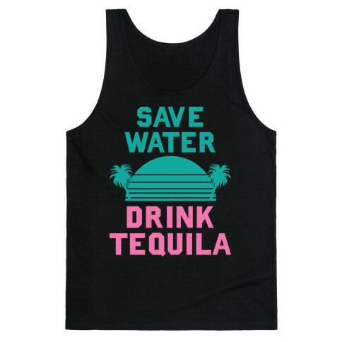 Save Water Drink Tequila Tank Top