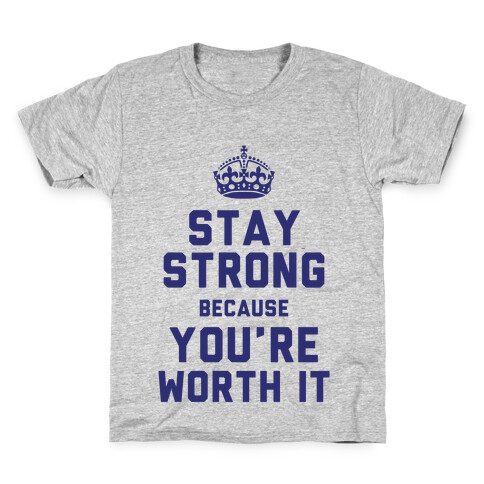 Stay Strong Because You're Worth It Kids T-Shirt