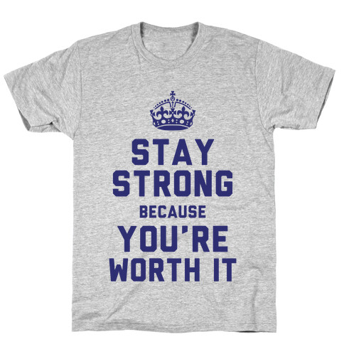 Stay Strong Because You're Worth It T-Shirt